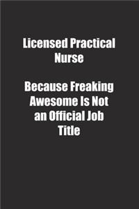 Licensed Practical Nurse Because Freaking Awesome Is Not an Official Job Title.