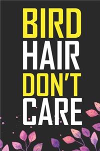 Bird Hair Don't Care: Cool Birds Journal Notebook - Birds Lover Gifts Line Journal - Funny Bird Notebook - Bird Journal for Kids. 6 x 9 in 120 pages