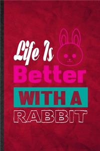 Life Is Better with a Rabbit