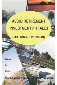 Avoid Retirement Investment Pitfalls, the Short Version
