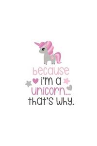 Because I'm a Unicorn That's Why: Unicorn Lovers - 150 Lined Journal Pages Planner Diary Notebook