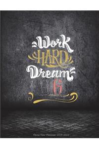 Work Hard Dream Big: Three Year Planner 2019-2021: Working Motivational Quotes, Three year Academic 2019-2020 Calendar Book, Weekly/Monthly/Yearly Calendar Journal, Larg