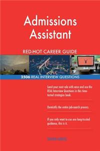 Admissions Assistant RED-HOT Career Guide; 2506 REAL Interview Questions