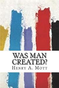 Was Man Created?