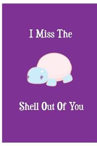 I Miss The Shell Out Of You
