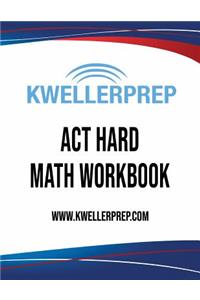 Kweller Prep ACT Hard Math Workbook