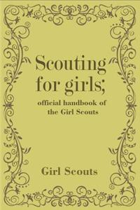 Scouting for girls; official handbook of the Girl Scouts (Illustrated)