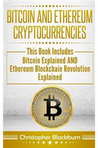 Bitcoin and Ethereum Cryptocurrencies: This Book Includes: Bitcoin Explained and Ethereum Blockchain Revolution Explained