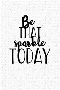 Be That Sparkle Today