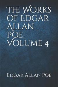 The Works of Edgar Allan Poe. Volume 4