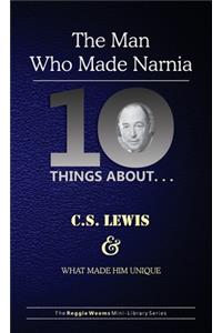Ten Things About. . . C.S. Lewis and What Made Him Unique