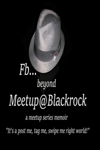 Fb...beyond Meetup@Blackrock / a Meetup Series Memoir
