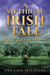 Mythical Irish Tale - And The Quest To Get Back Home