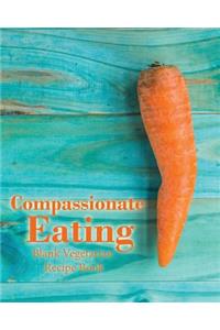 Compassionate Eating Blank Vegetarian Recipe Book