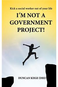 I'm Not A Government Project