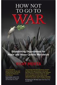 How Not to Go to War: Establishing Departments for Peace and Peace Centres Worldwide