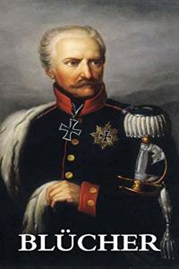 Life and Campaigns of Field-Marshal Prince Blücher