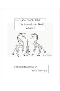 Mama, Can Giraffes Talk? Life lessons from a Giraffe Volume 4