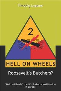 Roosevelt's Butchers: Hell on Wheels, the U.S. 2nd Armored Division in Europe