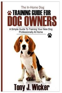 The In-Home Dog Training Guide for Dog Owners