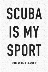 Scuba Is My Sport: A 6x9 Inch Matte Softcover 2019 Weekly Diary Planner with 53 Pages