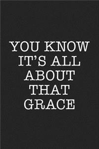 You Know It's All about That Grace