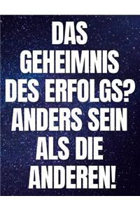Das Geheimnis Des Erfolgs? Anders Sein ALS Die Anderen!