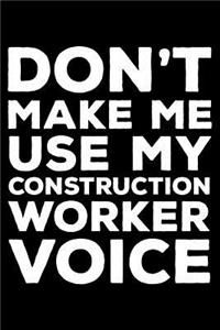 Don't Make Me Use My Construction Worker Voice