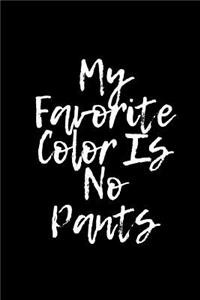 My Favorite Color Is No Pants