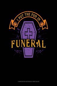 I Put the Fun in Funeral: Composition Notebook: Wide Ruled