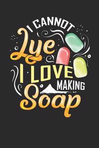 I Cannot Lye I Love Making Soap