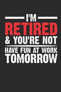 I'm Retired and You're Not Have Fun at Work Tomorrow