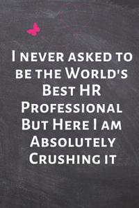 I Never Asked to Be the World's Best HR Professional But Here I Am Absolutely Crushing It
