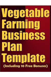 Vegetable Farming Business Plan Template (Including 10 Free Bonuses)