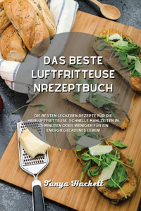 Das beste Luftfritteusen- Rezeptbuch