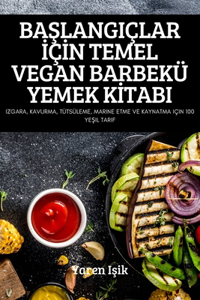 BaŞlangiçlar İçİn Temel Vegan Barbekü Yemek Kİtabi