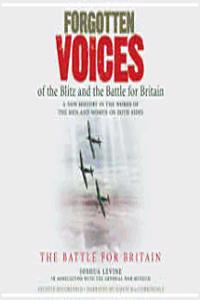 Forgotten Voices of the Blitz and the Battle For Britain