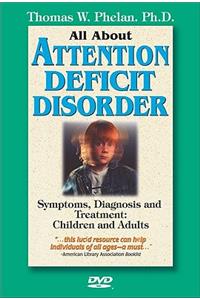 All about Attention Deficit Disorder (DVD): Symptoms, Diagnosis, and Treatment: Children and Adults