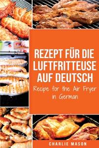 Recipe for Luftfritteuse in German / Recipe for the Air Fryer in German