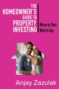Homeowner's Guide To Property Investing