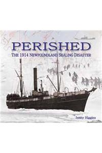 Perished: The 1914 Newfoundland Sealing Disaster