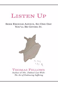 Listen Up: Seek Enough Advice and One Day You'll Be Giving It