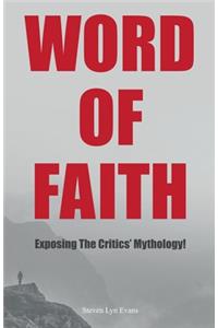 Word of Faith: Exposing the Critics' Mythology!