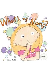 What's my name? CEARA
