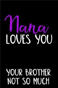 Nana Loves You Your Brother Not So Much