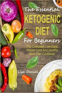 The Essential Ketogenic Diet for Beginners: The Complete Low-Carb, Weight Loss and Healthy Keto Diet Cookbook