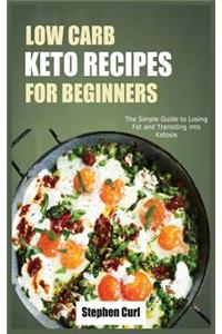 Low Carb Keto Recipes for Beginners: The Simple Guide to Losing Fat and Transiting Into Ketosis