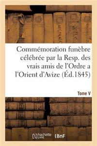 Commémoration Funèbre Célébrée Par La Resp. Des Vrais Amis de l'Ordre a l'Orient d'Avize