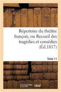 Répertoire Du Théatre François, Ou Recueil Des Tragédies Et Comédies. Tome 11