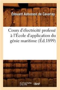Cours d'Électricité Professé À l'École d'Application Du Génie Maritime (Éd.1899)